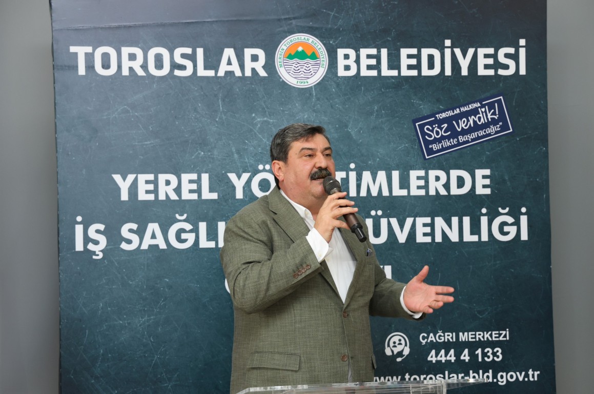 YEREL YÖNETİMLERDE İŞ SAĞLIĞI VE GÜVENLİĞİ ÇALIŞTAYI, TOROSLAR BELEDİYESİNİN EV SAHİPLİĞİNDE YAPILDI